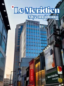 Le Meridien Myeongdong – Room, Pool & Breakfast Guide exterior hotel entrance in Myeongdong